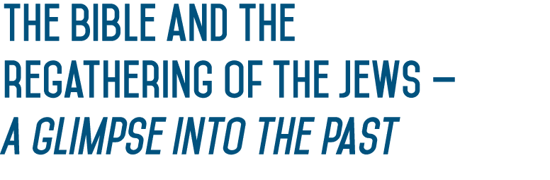 The Bible and the regathering of the Jews — A glimpse into the past