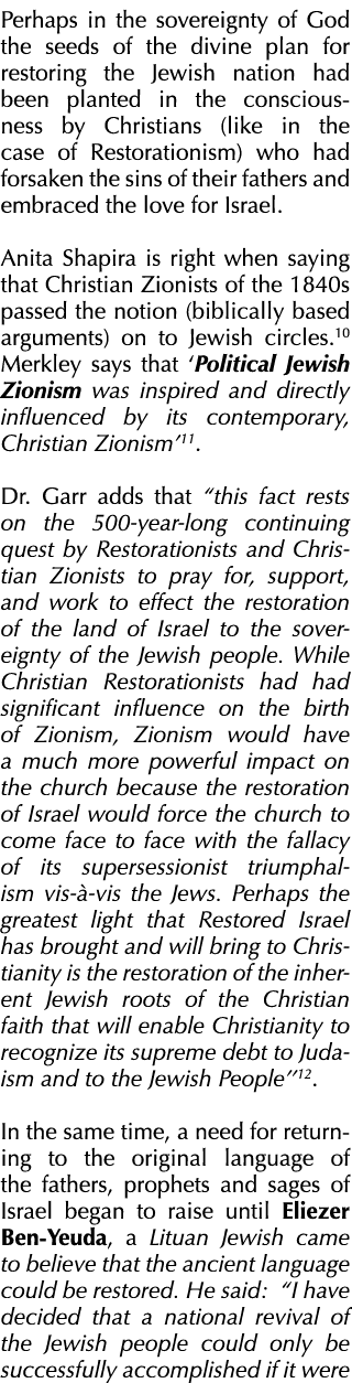 Perhaps in the sovereignty of God the seeds of the divine plan for restoring the Jewish nation had been planted in th   