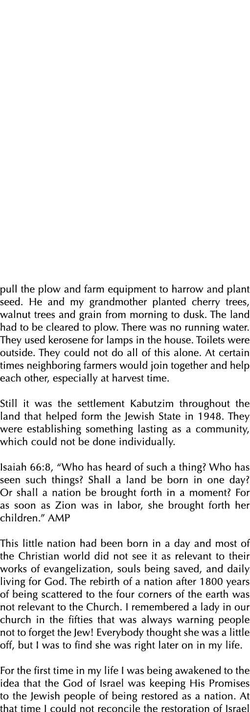 pull the plow and farm equipment to harrow and plant seed  He and my grandmother planted cherry trees, walnut trees a   