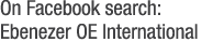 On Facebook search: Ebenezer OE International 