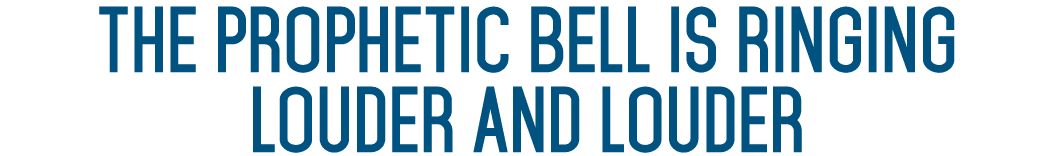 The Prophetic Bell is Ringing Louder and Louder 