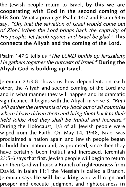 the Jewish people return to Israel, by this we are cooperating with God in the second coming of His Son  What a privi   