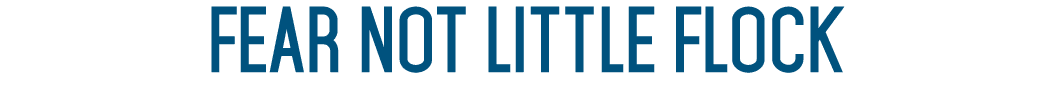 Fear not Little Flock 