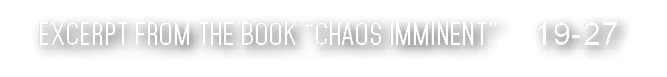 Excerpt from the book  Chaos Imminent    19-27