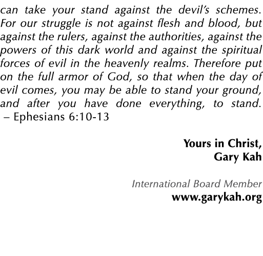 can take your stand against the devil’s schemes. For our struggle is not against flesh and blood, but against the rul...