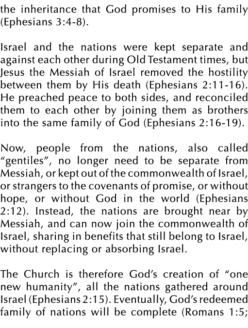 the inheritance that God promises to His family (Ephesians 3:4 8). Israel and the nations were kept separate and agai...