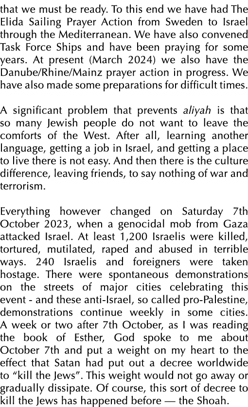 that we must be ready. To this end we have had The Elida Sailing Prayer Action from Sweden to Israel through the Medi...
