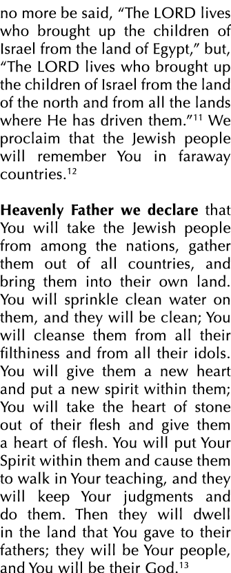 no more be said, “The LORD lives who brought up the children of Israel from the land of Egypt,” but, “The LORD lives ...