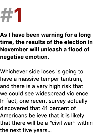 #1 As I have been warning for a long time, the results of the election in November will unleash a flood of negative e...