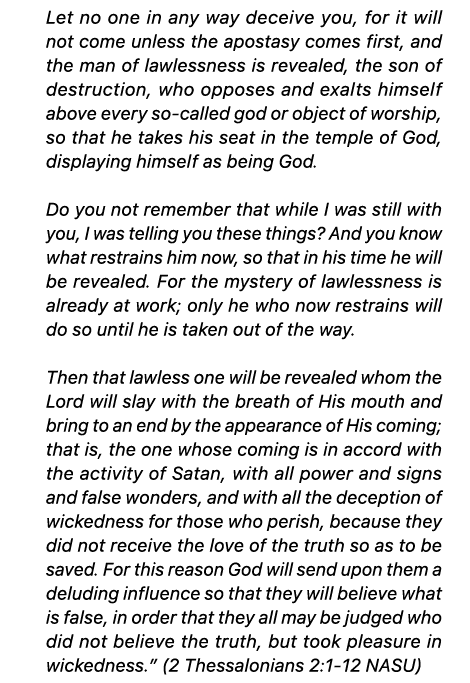 Let no one in any way deceive you, for it will not come unless the apostasy comes first, and the man of lawlessness i...