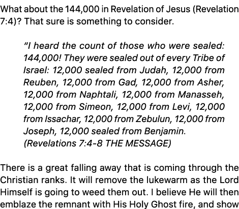 What about the 144,000 in Revelation of Jesus (Revelation 7:4)? That sure is something to consider. “I heard the coun...