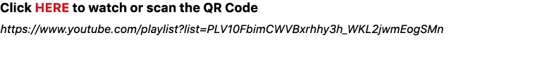 Click HERE to watch or scan the QR Code https://www.youtube.com/playlist?list=PLV10FbimCWVBxrhhy3h_WKL2jwmEogSMn 
