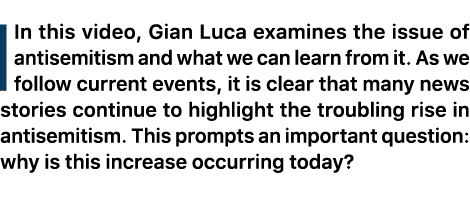 IIn this video, Gian Luca examines the issue of antisemitism and what we can learn from it. As we follow current even...