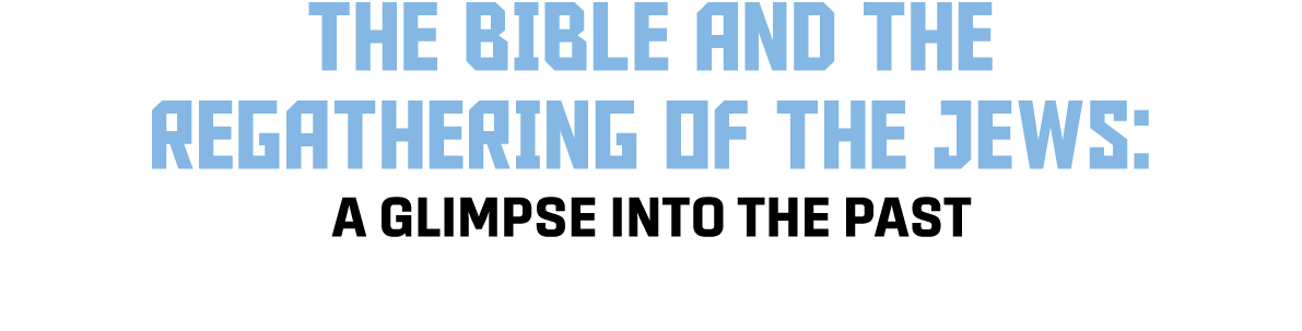 THE BIBLE AND THE REgathering of the JEWS: A Glimpse into the past