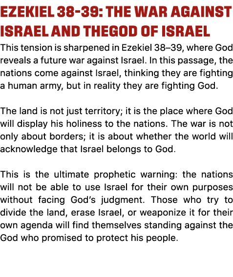 Ezekiel 38–39: The War Against Israel and theGod of Israel This tension is sharpened in Ezekiel 38–39, where God reve...