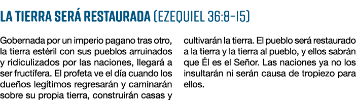 La Tierra ser restaurada (Ezequiel 36:8–15) Gobernada por un imperio pagano tras otro, la tierra est ril con sus pue...