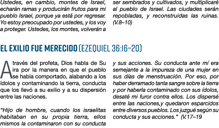 Ustedes, en cambio, montes de Israel, echar n ramas y producir n frutos para mi pueblo Israel, porque ya est por reg...