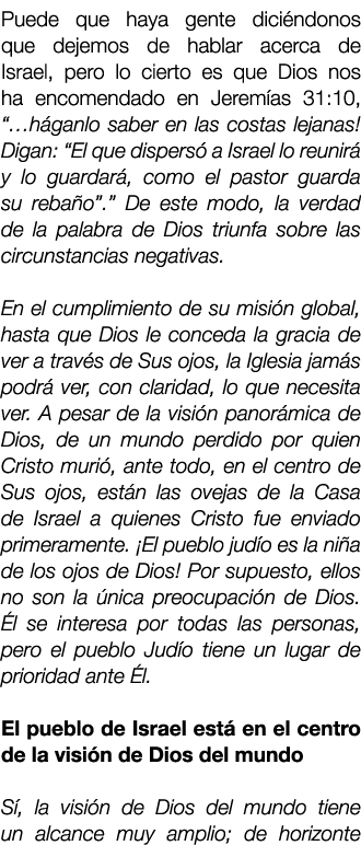 Puede que haya gente dici ndonos que dejemos de hablar acerca de Israel, pero lo cierto es que Dios nos ha encomendad...